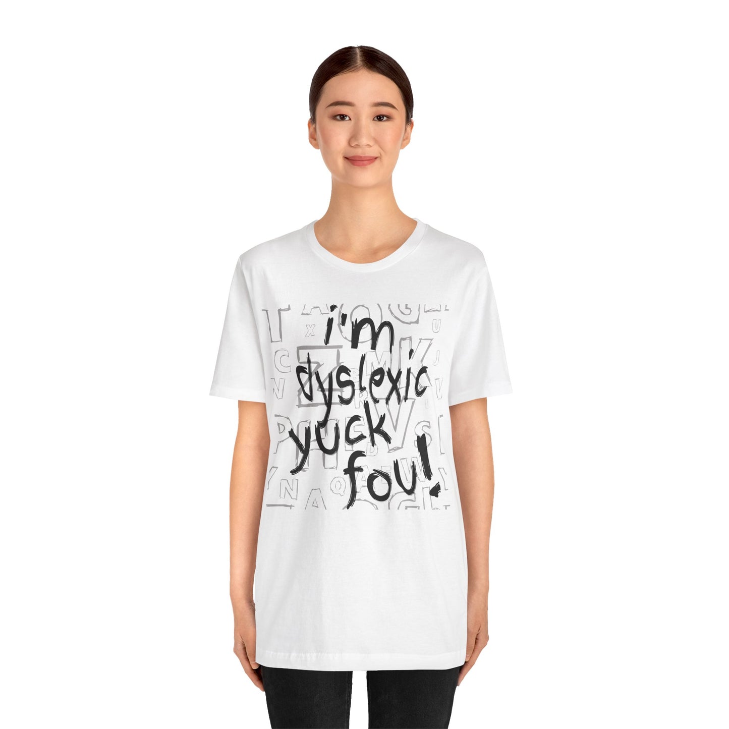 Dyslexia Awareness T-Shirt — "I'm Dyslexic Yuck Fou!" with Definition & Famous Geniuses