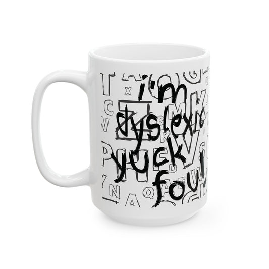 Dyslexic Pride Ceramic Mug — “I’m Dyslexic, Yuck Fou!” with Definition & Famous Geniuses (11oz/15oz)