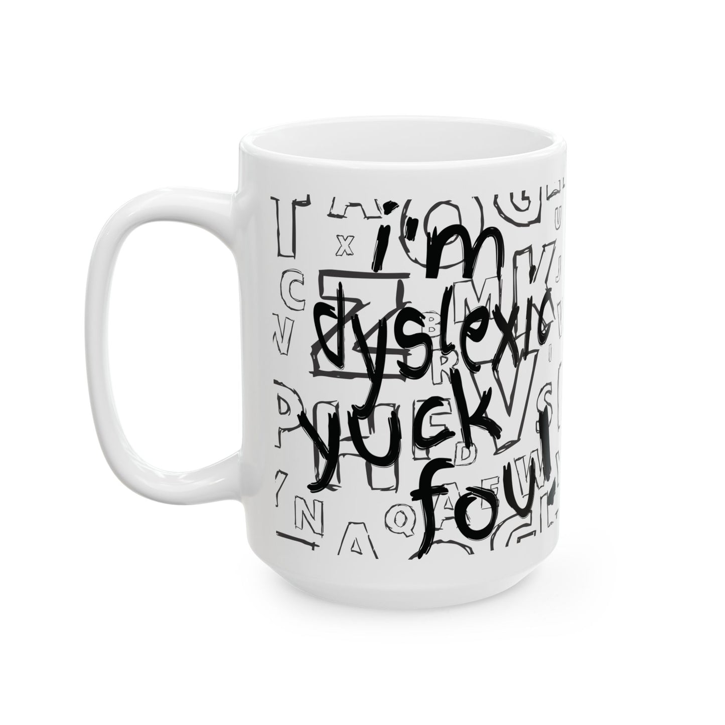 Dyslexic Pride Ceramic Mug — “I’m Dyslexic, Yuck Fou!” with Definition & Famous Geniuses (11oz/15oz)