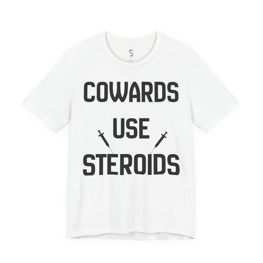 Anti-Steroid Statement Tee — "Cowards Use Steroids" Graphic T-Shirt