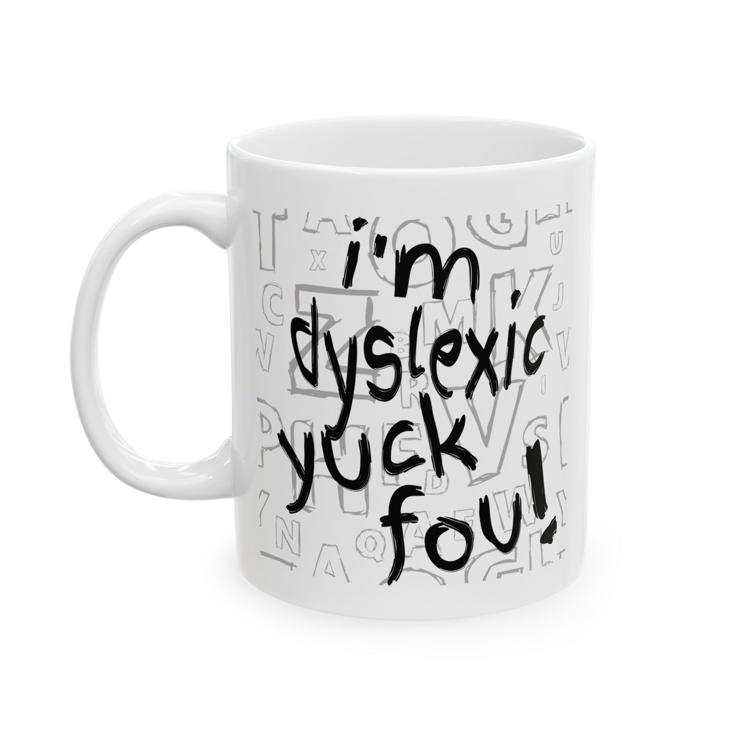 Dyslexic Pride Ceramic Mug — “I’m Dyslexic, Yuck Fou!” with Definition & Famous Geniuses (11oz/15oz)