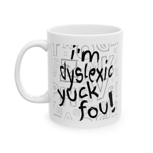 Dyslexic Pride Ceramic Mug — “I’m Dyslexic, Yuck Fou!” with Definition & Famous Geniuses (11oz/15oz)