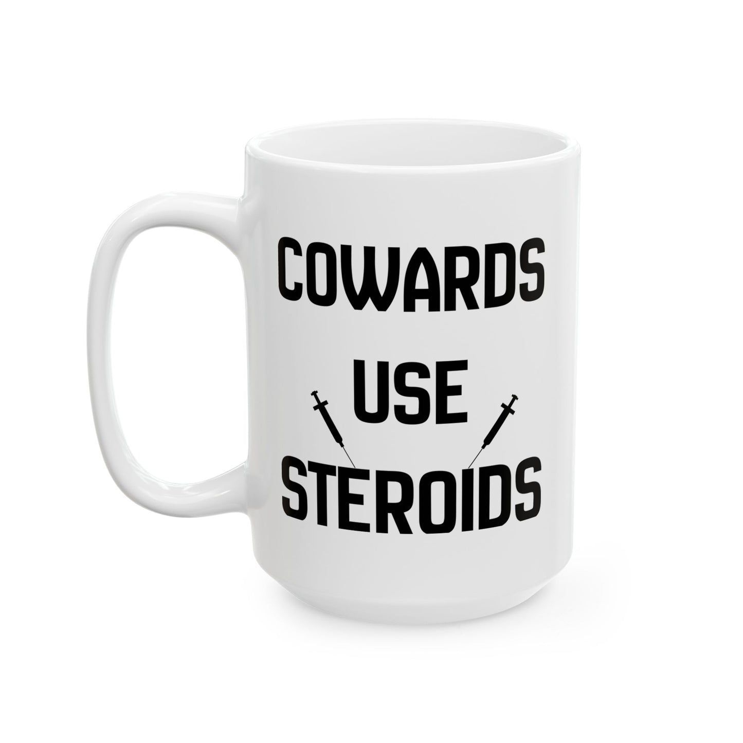 Ceramic Mug — "Cowards Use Steroids" / "The Bigger They Are, The Smaller The Balls"