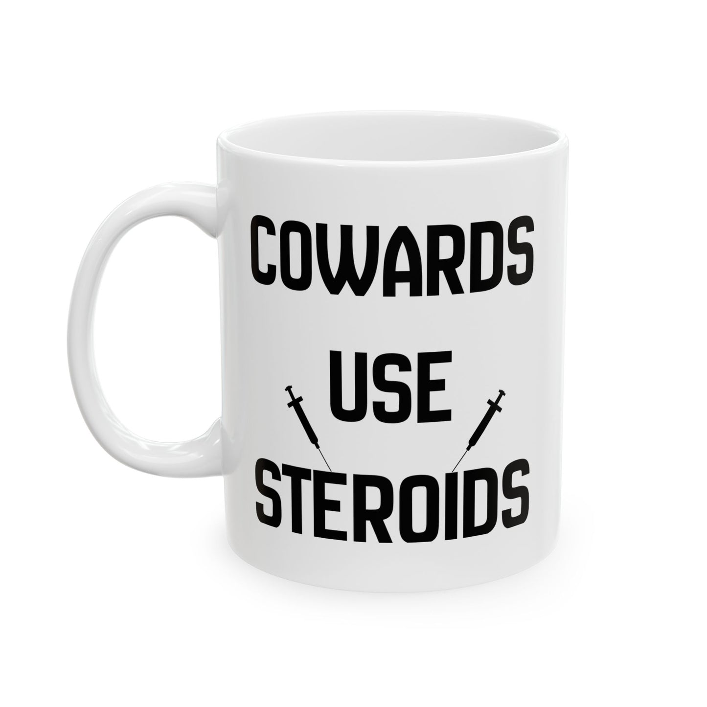 Ceramic Mug — "Cowards Use Steroids" / "The Bigger They Are, The Smaller The Balls"